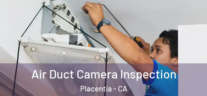  Air Duct Camera Inspection Placentia - CA