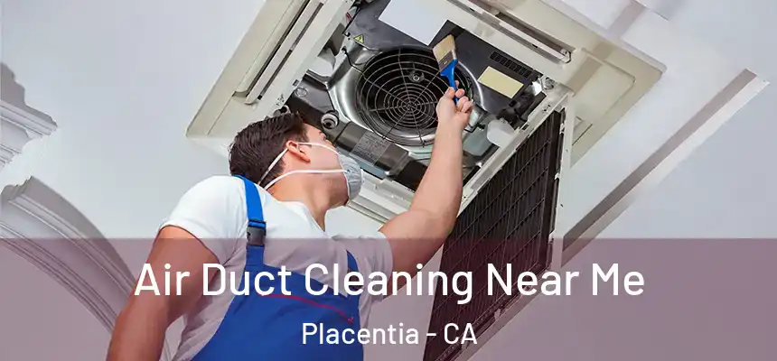  Air Duct Cleaning Near Me Placentia - CA