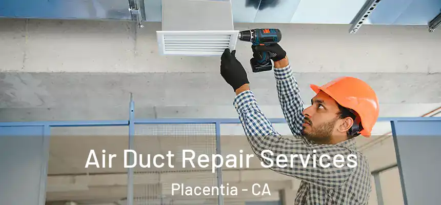 Air Duct Repair Services Placentia - CA