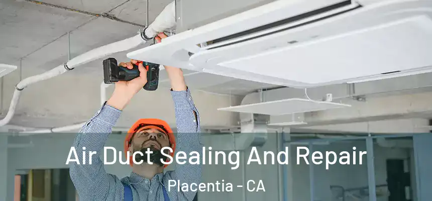 Air Duct Sealing And Repair Placentia - CA