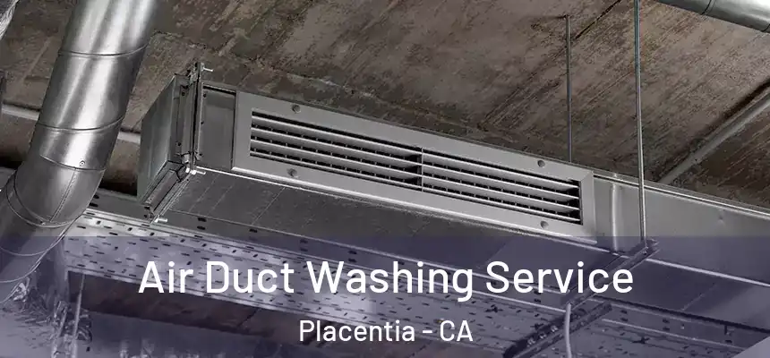  Air Duct Washing Service Placentia - CA