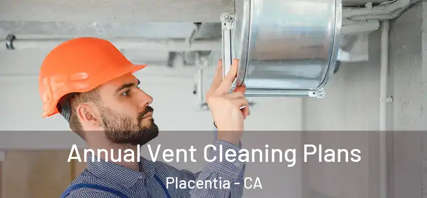  Annual Vent Cleaning Plans Placentia - CA