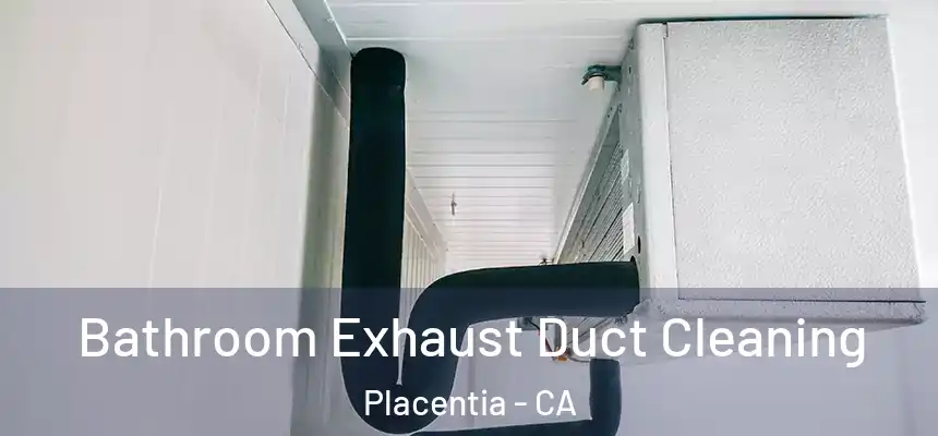  Bathroom Exhaust Duct Cleaning Placentia - CA