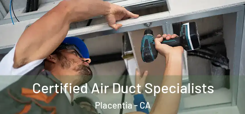 Certified Air Duct Specialists Placentia - CA