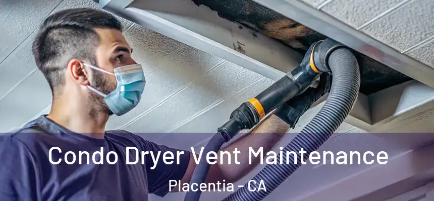 Condo Dryer Vent Maintenance Placentia - CA