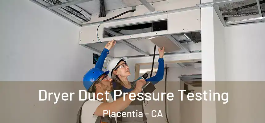 Dryer Duct Pressure Testing Placentia - CA