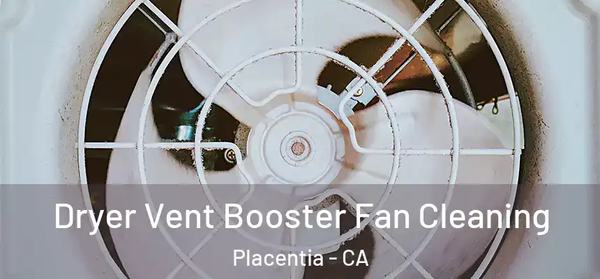 Dryer Vent Booster Fan Cleaning Placentia - CA