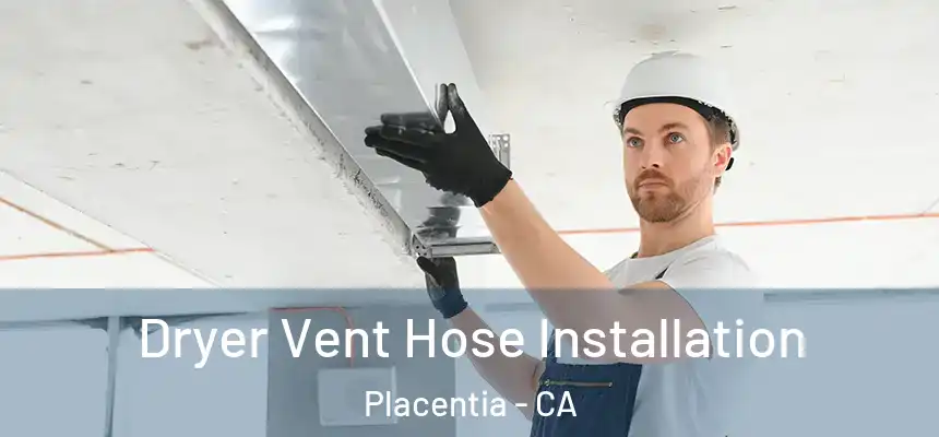  Dryer Vent Hose Installation Placentia - CA