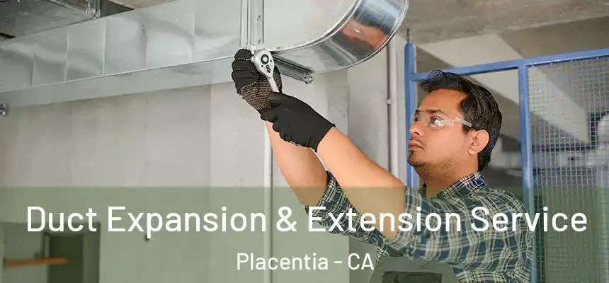 Duct Expansion & Extension Service Placentia - CA