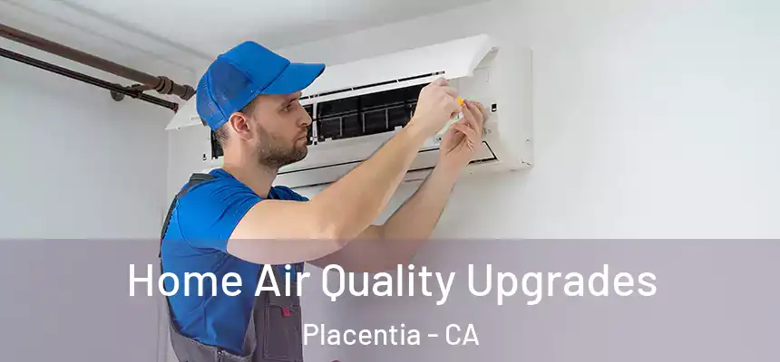  Home Air Quality Upgrades Placentia - CA