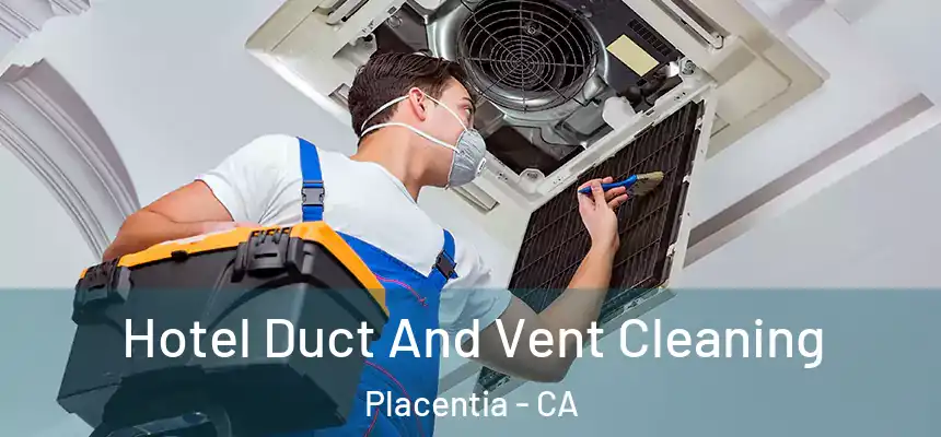 Hotel Duct And Vent Cleaning Placentia - CA