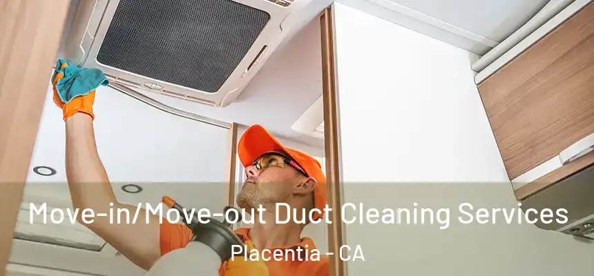 Move-in/Move-out Duct Cleaning Services Placentia - CA