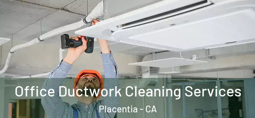 Office Ductwork Cleaning Services Placentia - CA