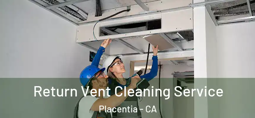 Return Vent Cleaning Service Placentia - CA