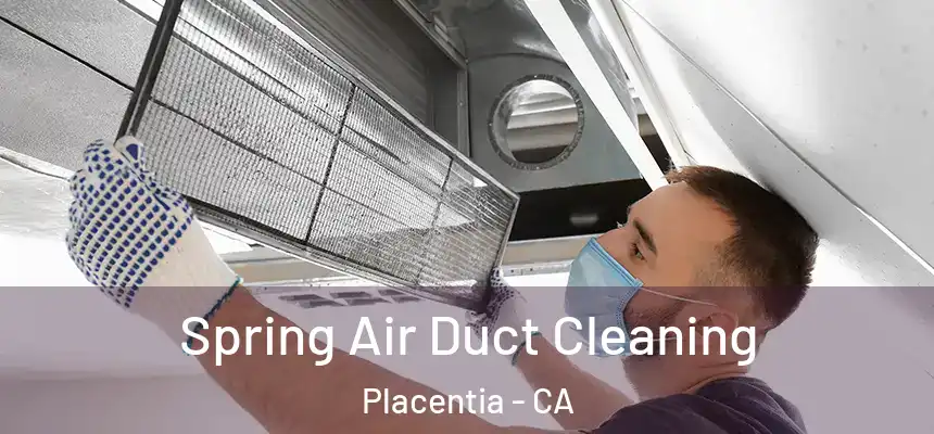 Spring Air Duct Cleaning Placentia - CA